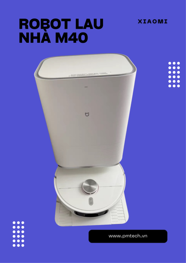 Robot hút bụi lau nhà Xiaomi M40 – Giải pháp dọn nhà thông minh thời đại 4.0
