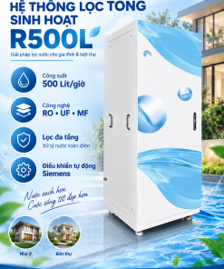 Hệ thống lọc tổng sinh hoạt tinh khiết R500L – Giải pháp nước sạch toàn nhà